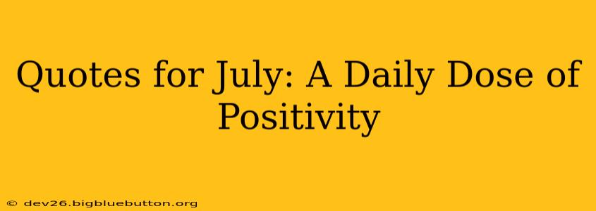 Quotes for July: A Daily Dose of Positivity