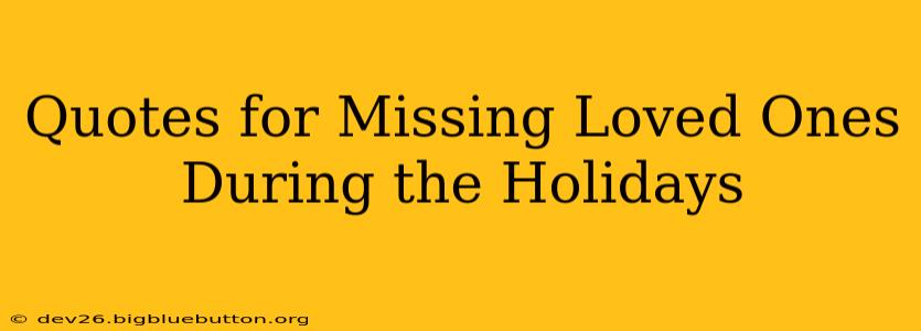 Quotes for Missing Loved Ones During the Holidays