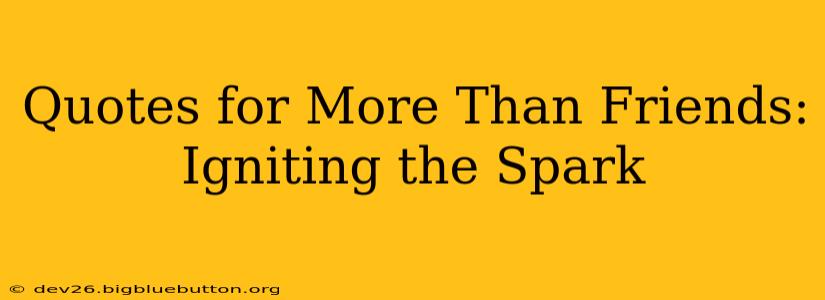 Quotes for More Than Friends: Igniting the Spark