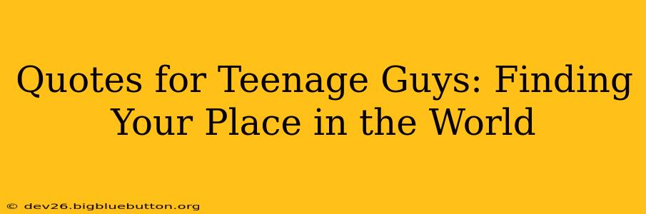 Quotes for Teenage Guys: Finding Your Place in the World