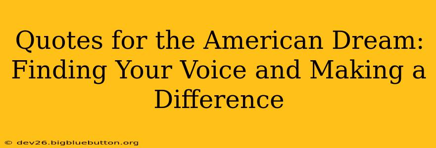 Quotes for the American Dream: Finding Your Voice and Making a Difference