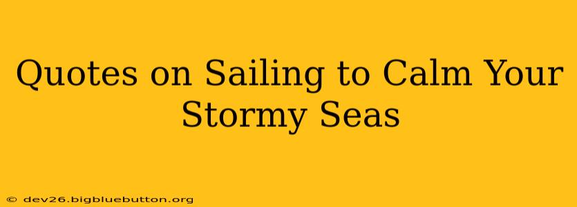 Quotes on Sailing to Calm Your Stormy Seas