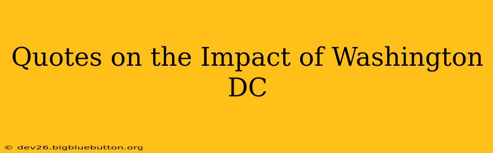 Quotes on the Impact of Washington DC
