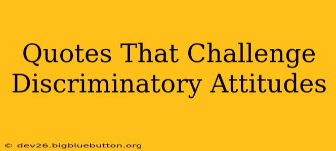 Quotes That Challenge Discriminatory Attitudes