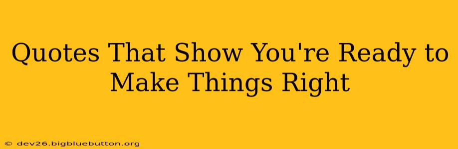 Quotes That Show You're Ready to Make Things Right