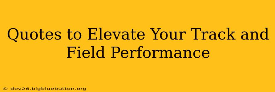 Quotes to Elevate Your Track and Field Performance