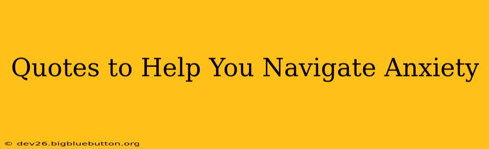 Quotes to Help You Navigate Anxiety