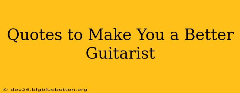 Quotes to Make You a Better Guitarist