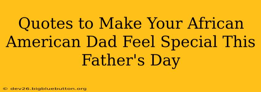 Quotes to Make Your African American Dad Feel Special This Father's Day