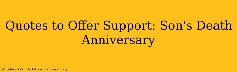 Quotes to Offer Support: Son's Death Anniversary