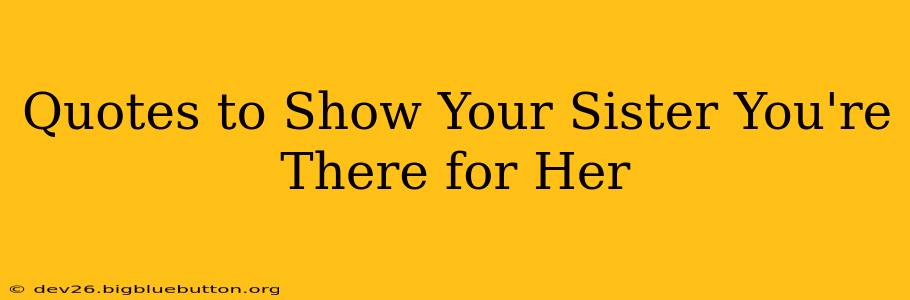 Quotes to Show Your Sister You're There for Her