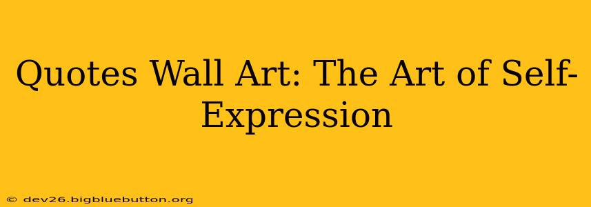 Quotes Wall Art: The Art of Self-Expression