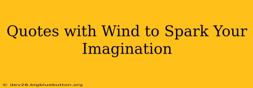 Quotes with Wind to Spark Your Imagination
