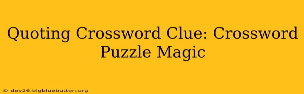 Quoting Crossword Clue: Crossword Puzzle Magic