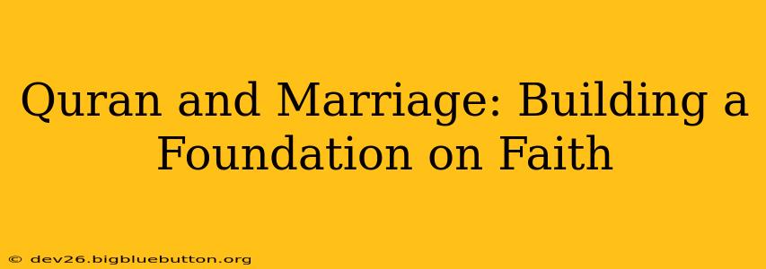 Quran and Marriage: Building a Foundation on Faith