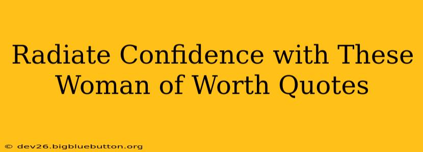 Radiate Confidence with These Woman of Worth Quotes