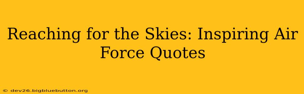 Reaching for the Skies: Inspiring Air Force Quotes
