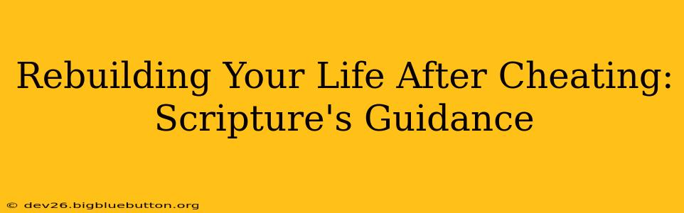 Rebuilding Your Life After Cheating: Scripture's Guidance