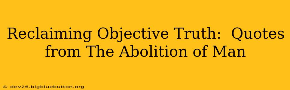Reclaiming Objective Truth:  Quotes from The Abolition of Man