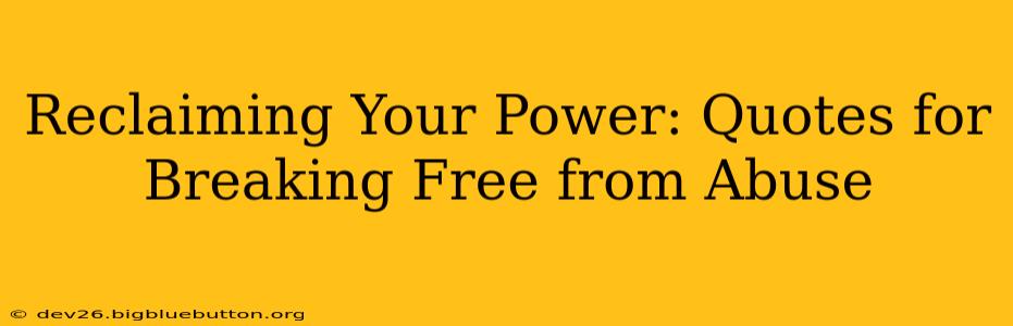 Reclaiming Your Power: Quotes for Breaking Free from Abuse