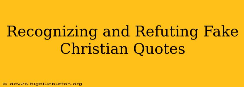 Recognizing and Refuting Fake Christian Quotes