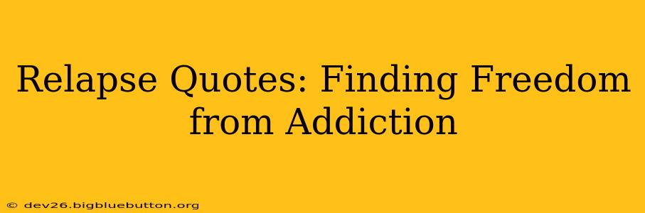 Relapse Quotes: Finding Freedom from Addiction