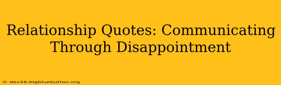 Relationship Quotes: Communicating Through Disappointment