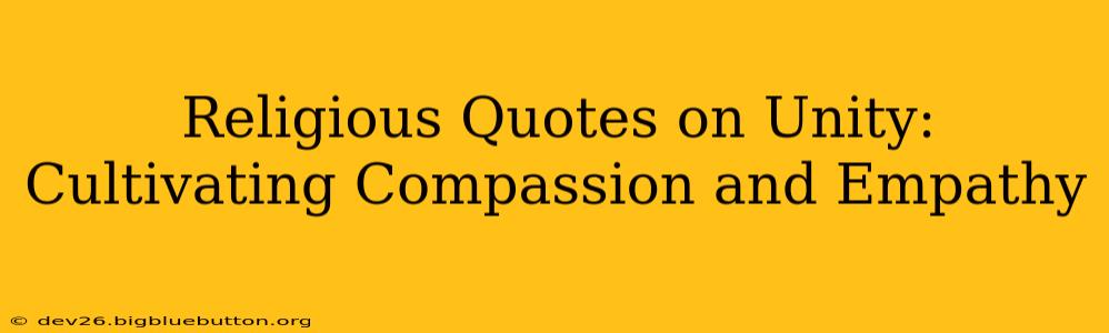 Religious Quotes on Unity: Cultivating Compassion and Empathy