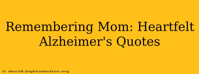 Remembering Mom: Heartfelt Alzheimer's Quotes