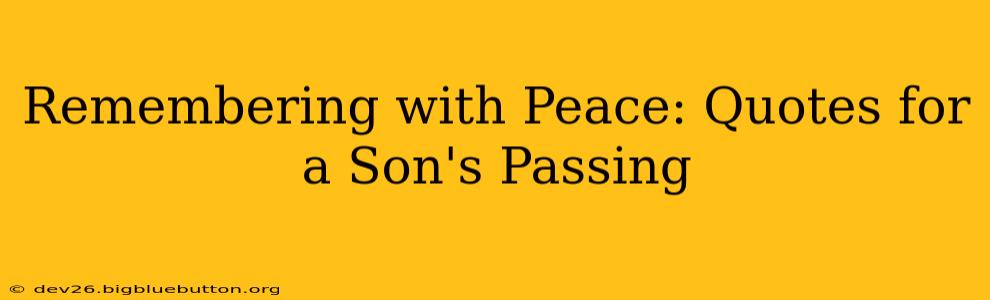 Remembering with Peace: Quotes for a Son's Passing
