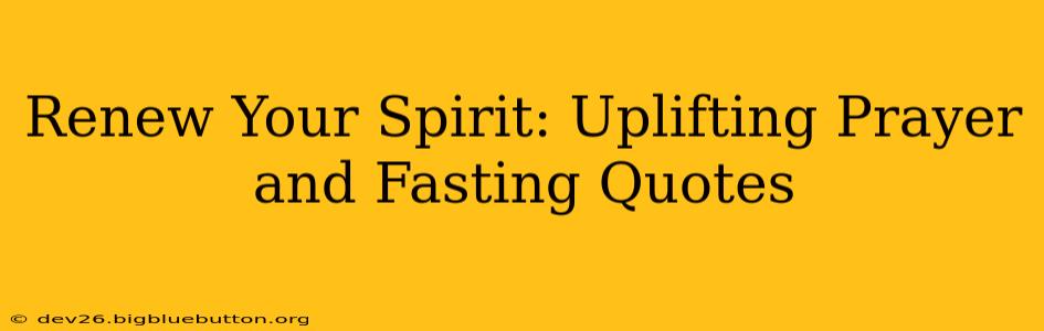 Renew Your Spirit: Uplifting Prayer and Fasting Quotes