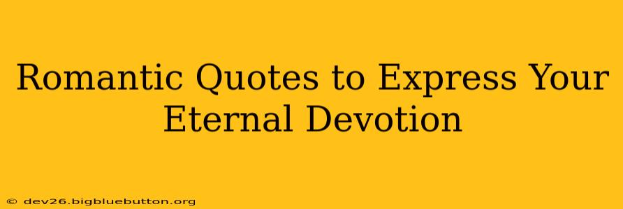 Romantic Quotes to Express Your Eternal Devotion