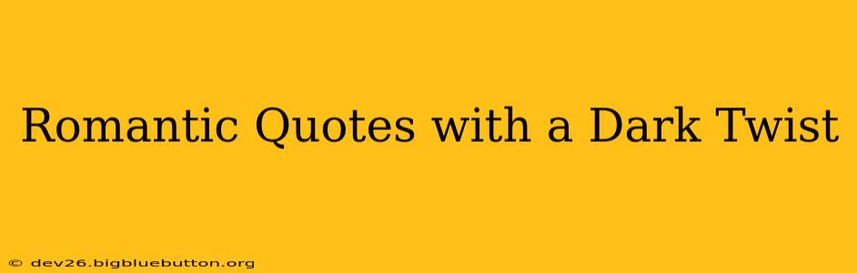 Romantic Quotes with a Dark Twist