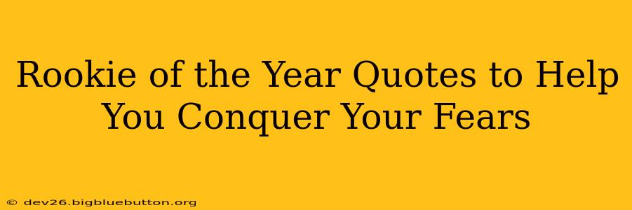 Rookie of the Year Quotes to Help You Conquer Your Fears