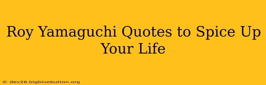 Roy Yamaguchi Quotes to Spice Up Your Life