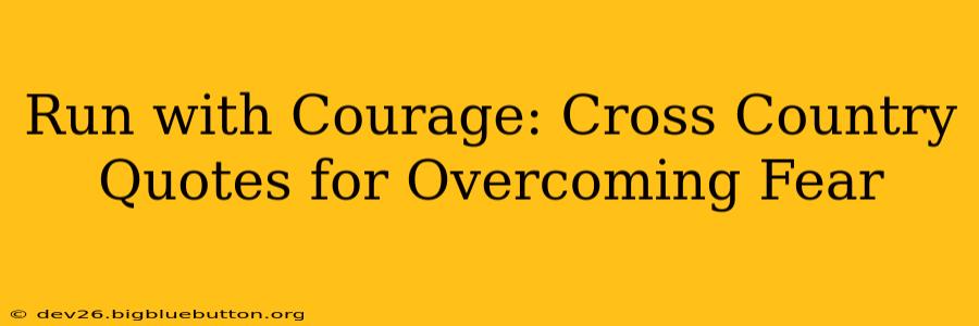 Run with Courage: Cross Country Quotes for Overcoming Fear
