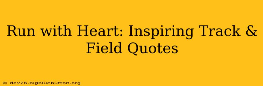 Run with Heart: Inspiring Track & Field Quotes