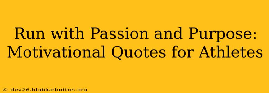 Run with Passion and Purpose: Motivational Quotes for Athletes