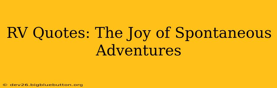 RV Quotes: The Joy of Spontaneous Adventures