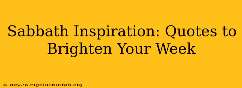 Sabbath Inspiration: Quotes to Brighten Your Week