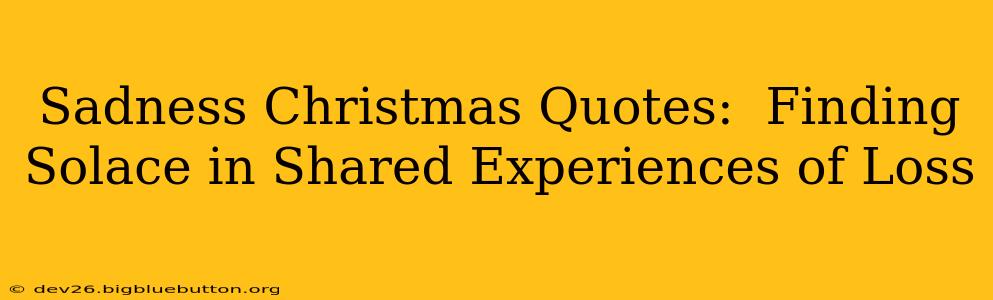 Sadness Christmas Quotes:  Finding Solace in Shared Experiences of Loss