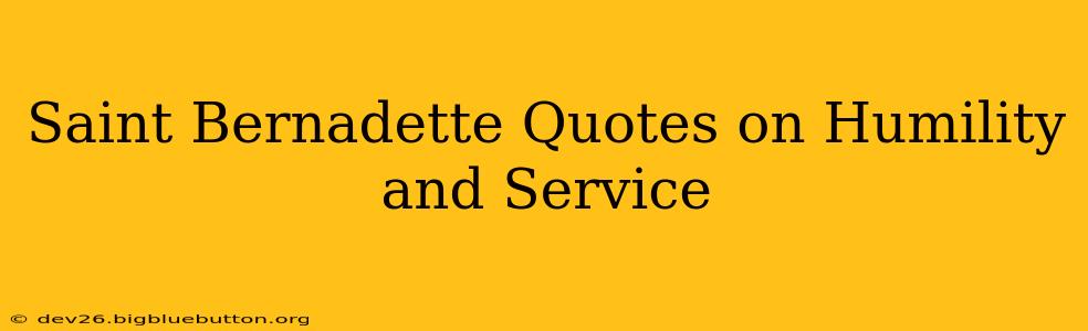 Saint Bernadette Quotes on Humility and Service