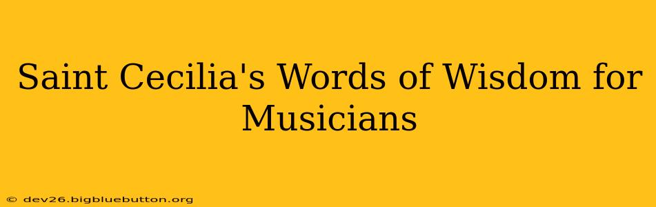 Saint Cecilia's Words of Wisdom for Musicians