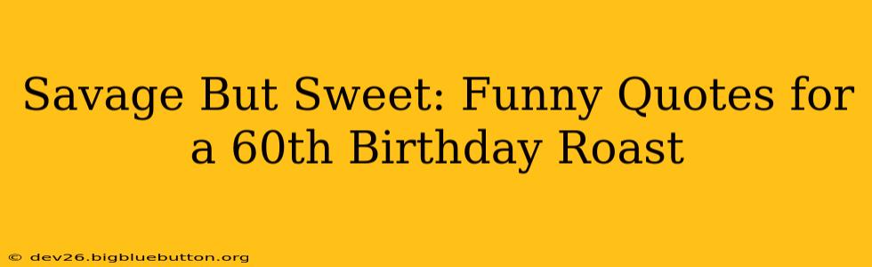 Savage But Sweet: Funny Quotes for a 60th Birthday Roast