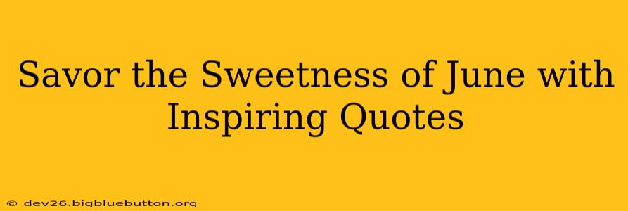 Savor the Sweetness of June with Inspiring Quotes
