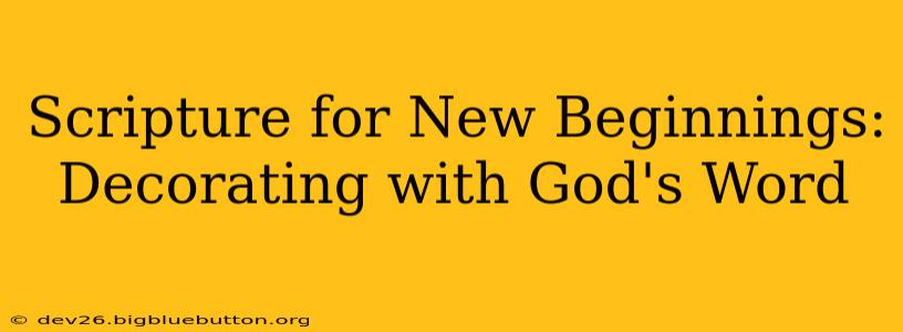Scripture for New Beginnings: Decorating with God's Word