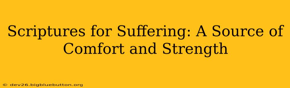 Scriptures for Suffering: A Source of Comfort and Strength