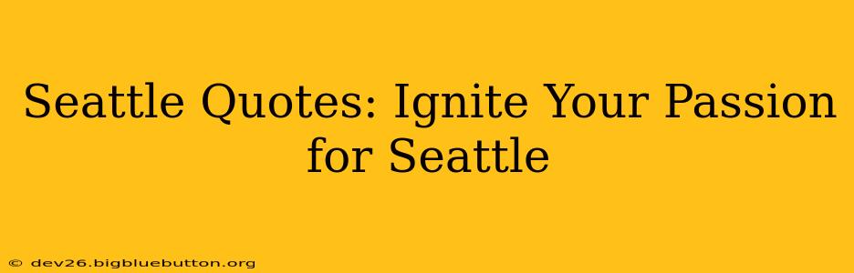 Seattle Quotes: Ignite Your Passion for Seattle