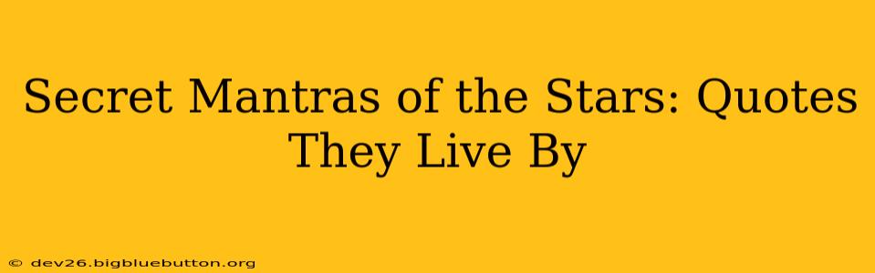Secret Mantras of the Stars: Quotes They Live By