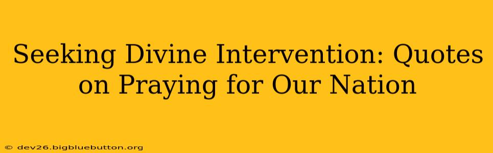 Seeking Divine Intervention: Quotes on Praying for Our Nation